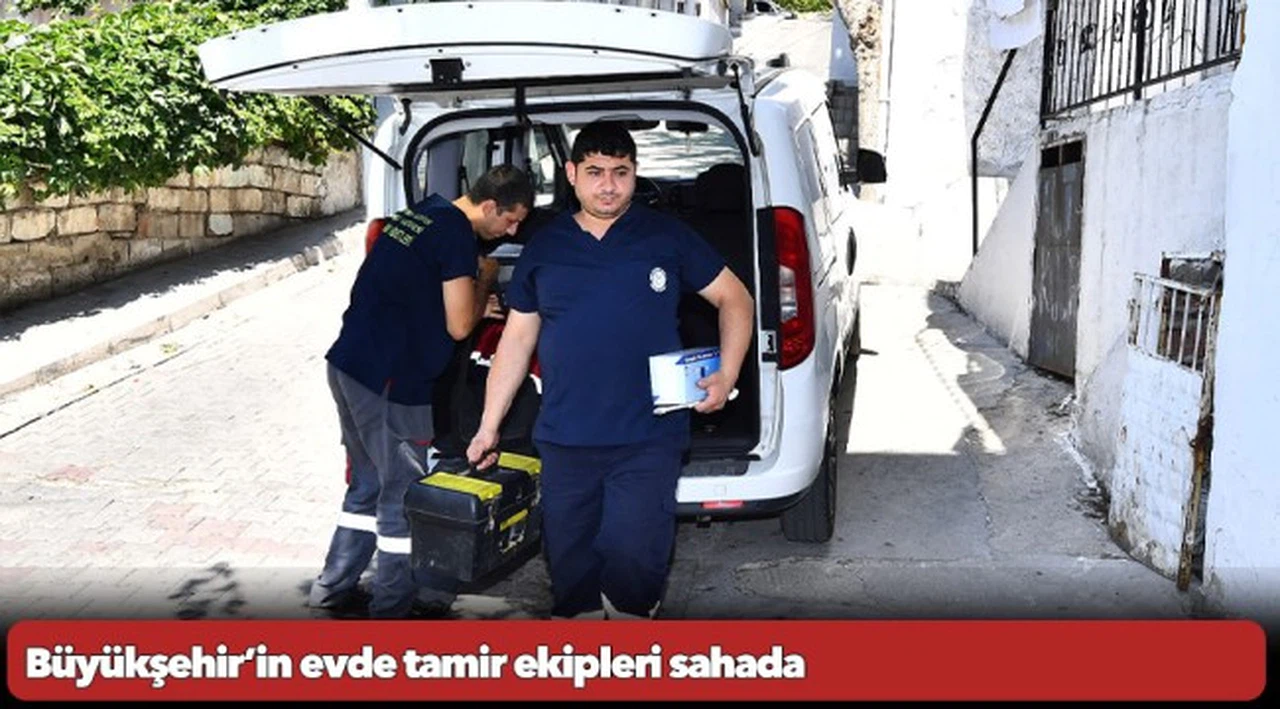 Büyükşehir’in evde tamir ekipleri sahada
