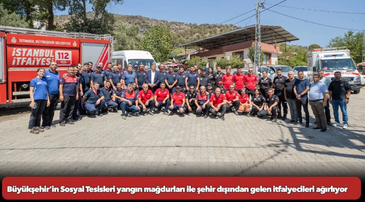 Büyükşehir’in Sosyal Tesisleri yangın mağdurları ile şehir dışından gelen itfaiyecileri ağırlıyor
