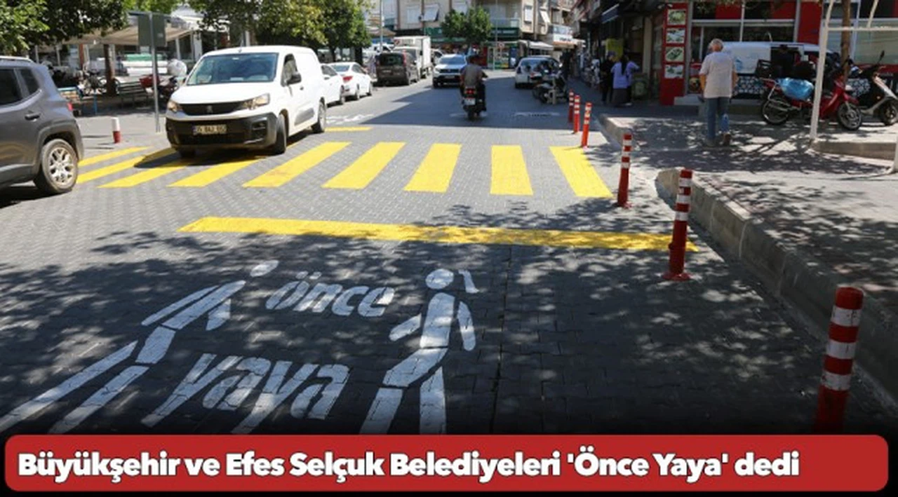 Büyükşehir ve Efes Selçuk Belediyeleri 'Önce Yaya' dedi