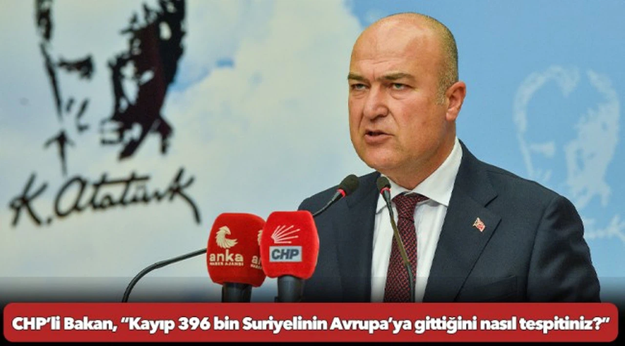 CHP’li Bakan’dan Ali Yerlikaya’ya: “Kayıp 396 bin Suriyelinin Avrupa’ya gittiğini nasıl tespitiniz?”