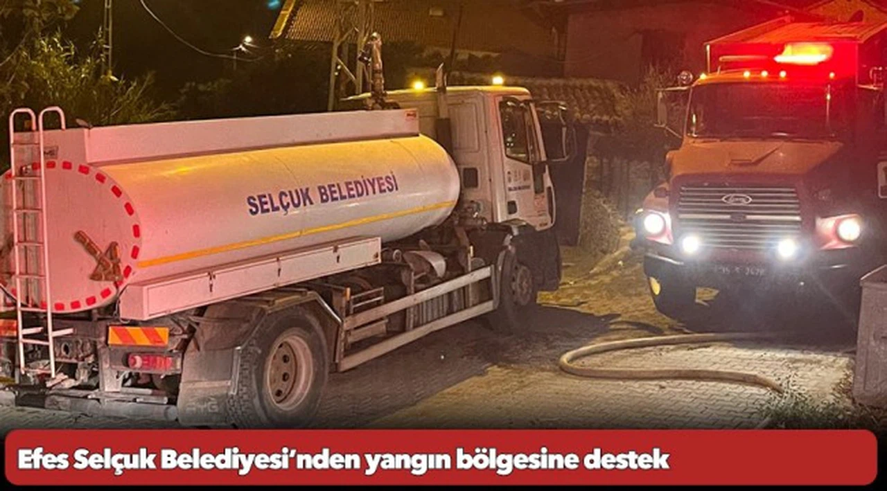 Efes Selçuk Belediyesi’nden yangın bölgesine destek
