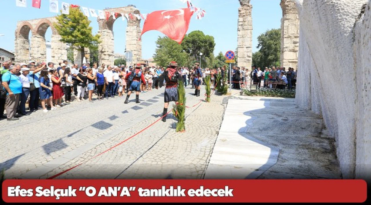 Efes Selçuk “O AN’A” tanıklık edecek