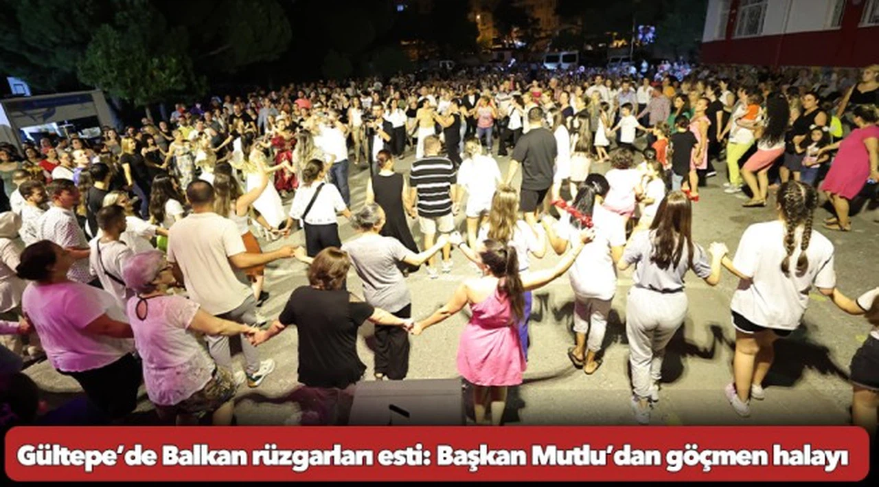Gültepe’de Balkan rüzgarları esti: Başkan Mutlu’dan göçmen halayı
