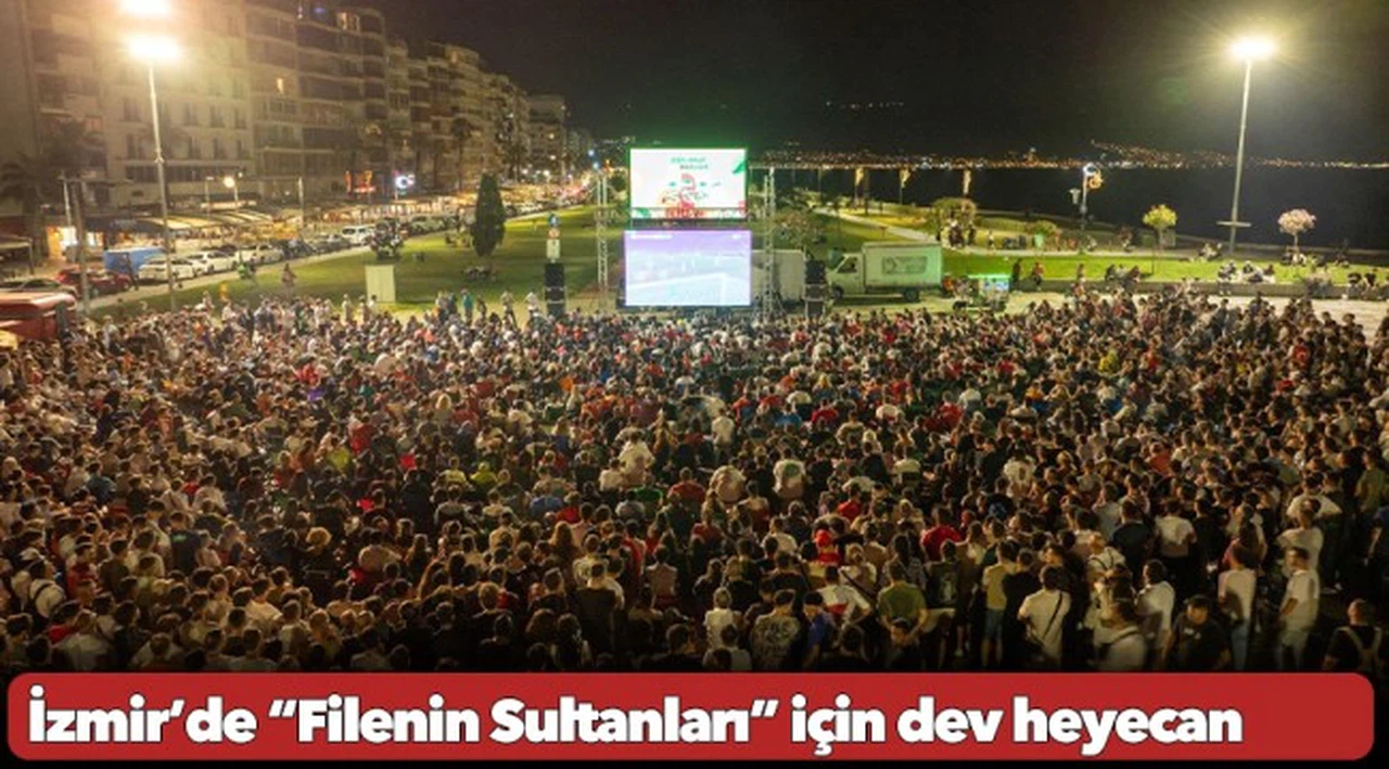 İzmir’de “Filenin Sultanları” için dev heyecan