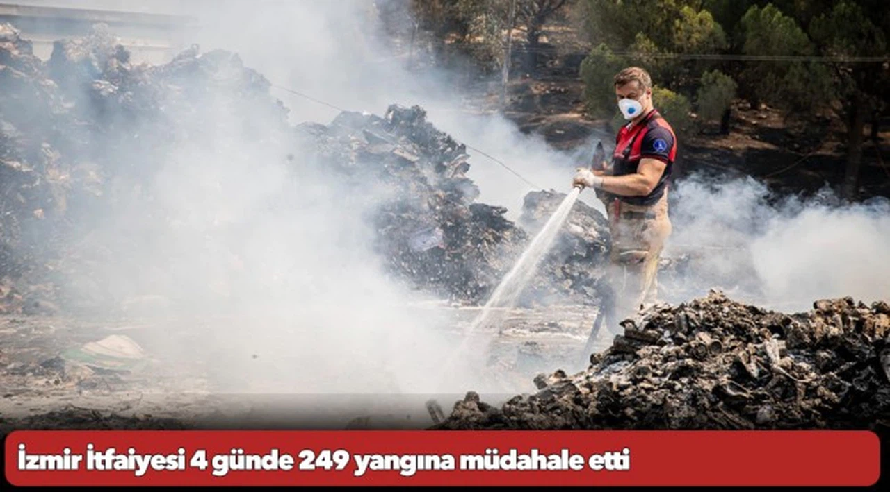 İzmir İtfaiyesi 4 günde 249 yangına müdahale etti