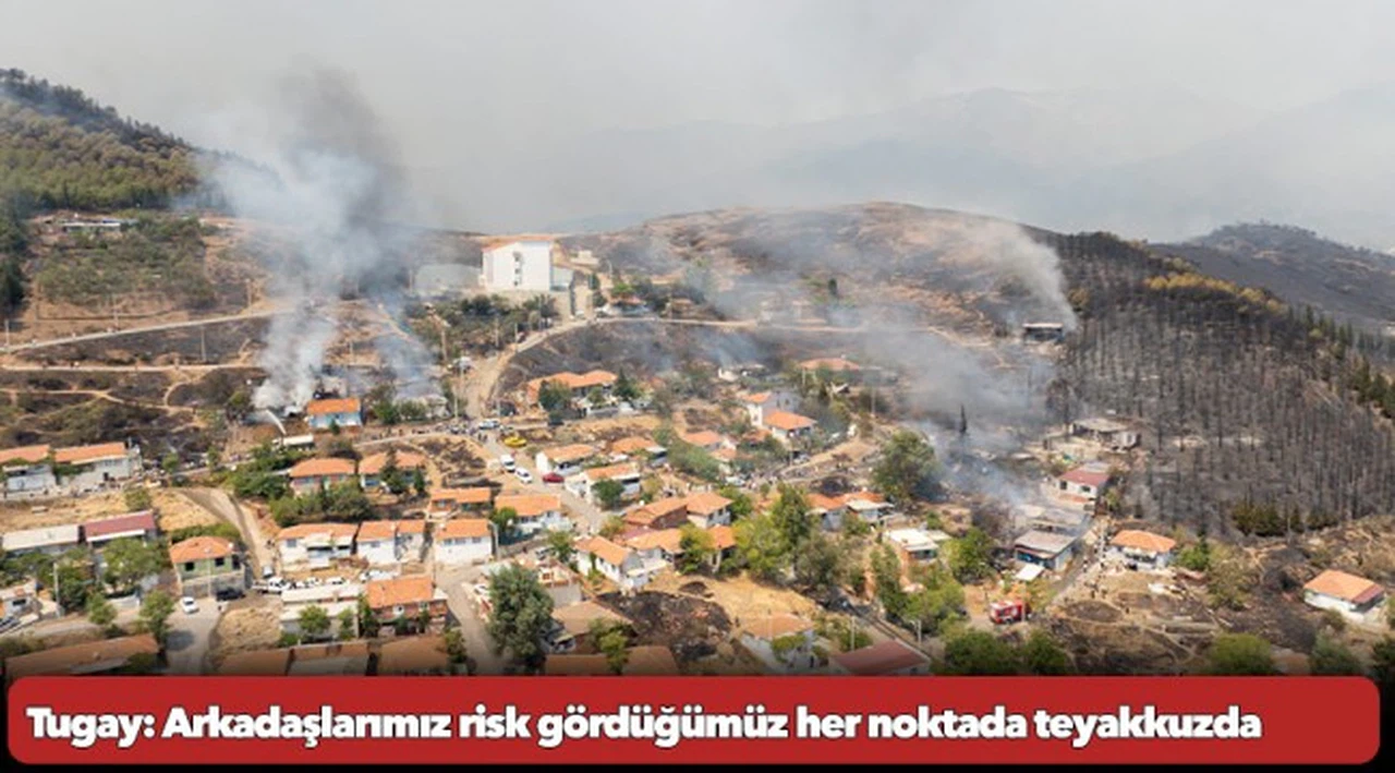Tugay: Arkadaşlarımız risk gördüğümüz her noktada teyakkuzda