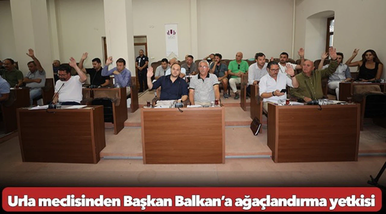 Urla meclisinden Başkan Balkan’a ağaçlandırma yetkisi
