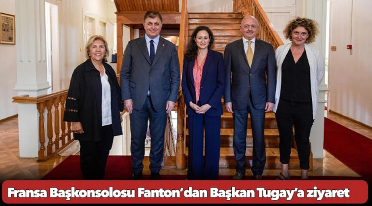 Fransa Başkonsolosu Fanton’dan Başkan Tugay’a ziyaret