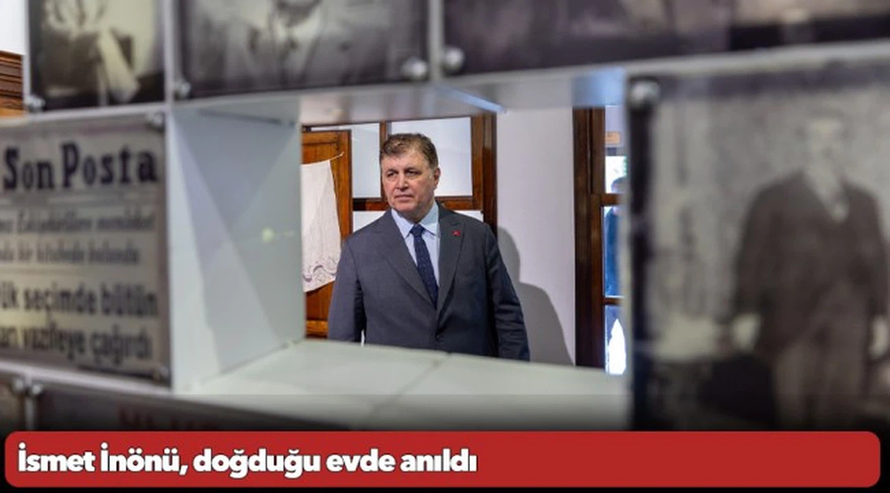 İsmet İnönü, doğduğu evde anıldı
