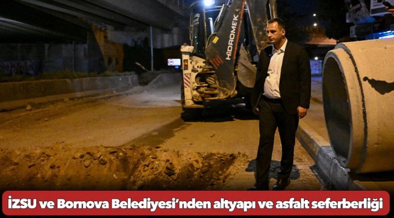 İZSU ve Bornova Belediyesi’nden altyapı ve asfalt seferberliği