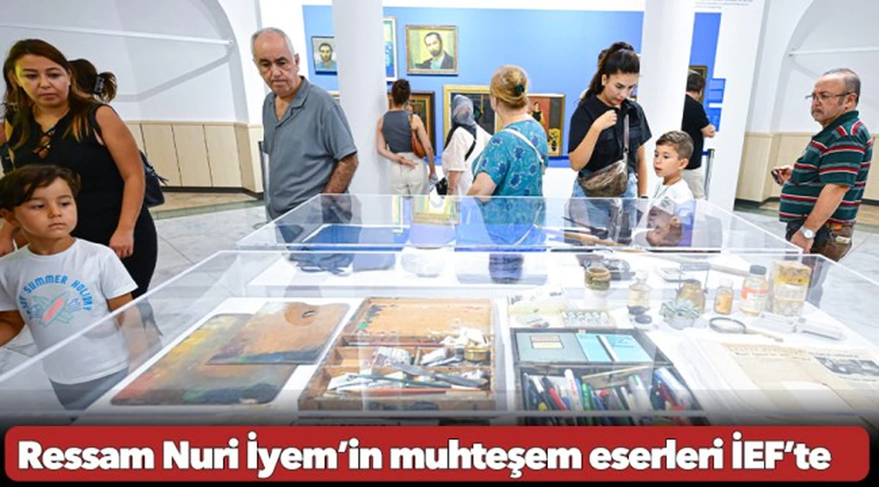 Ressam Nuri İyem’in muhteşem eserleri İEF’te