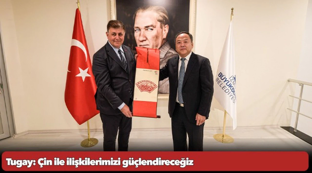 Tugay: Çin ile ilişkilerimizi güçlendireceğiz