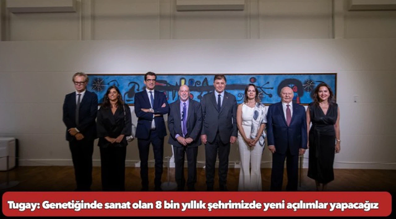 Tugay: Genetiğinde sanat olan 8 bin yıllık şehrimizde yeni açılımlar yapacağız