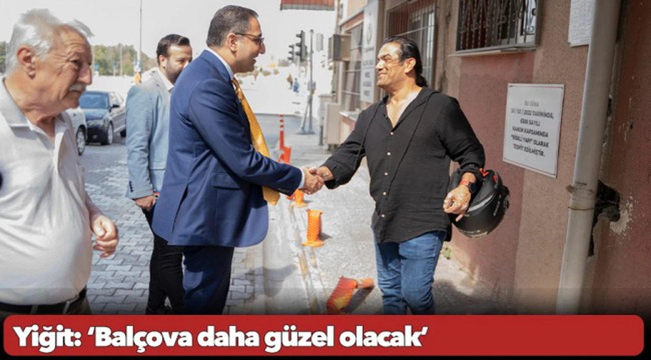 Yiğit: ‘Balçova daha güzel olacak’