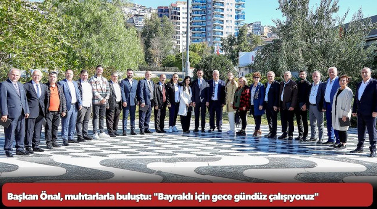 Başkan Önal, muhtarlarla buluştu: "Bayraklı için gece gündüz çalışıyoruz"