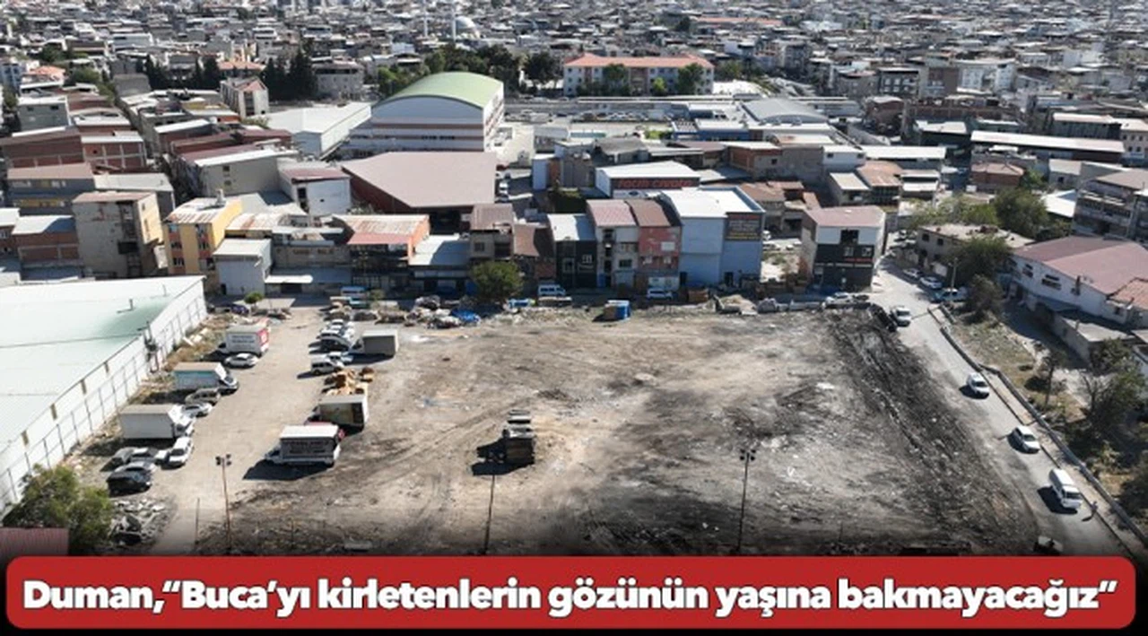 Duman,“Buca’yı kirletenlerin gözünün yaşına bakmayacağız”