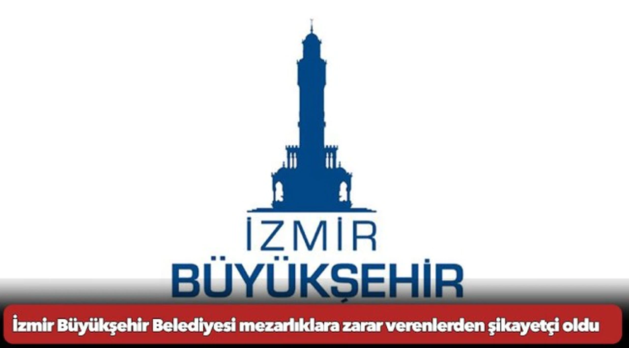 İzmir Büyükşehir Belediyesi mezarlıklara zarar verenlerden şikayetçi oldu