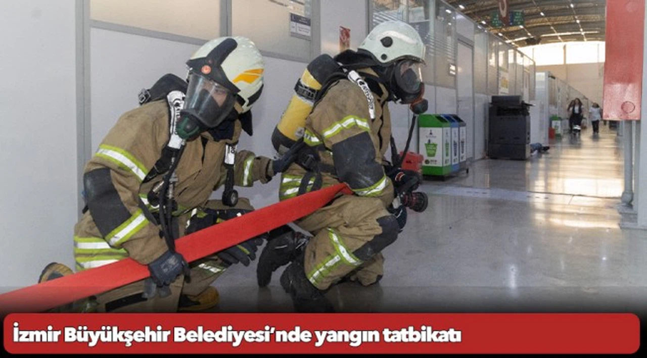 İzmir Büyükşehir Belediyesi’nde yangın tatbikatı