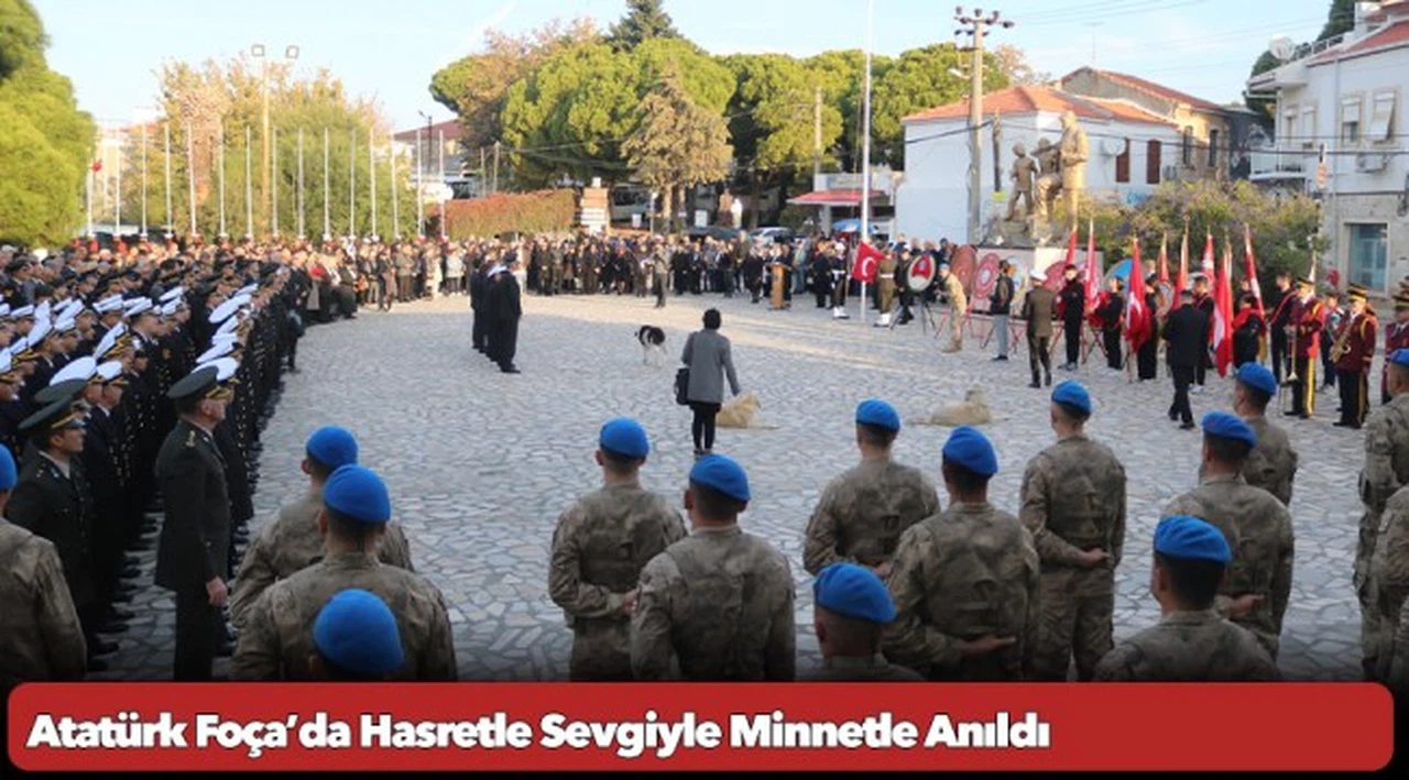 Atatürk Foça’da Hasretle Sevgiyle Minnetle Anıldı