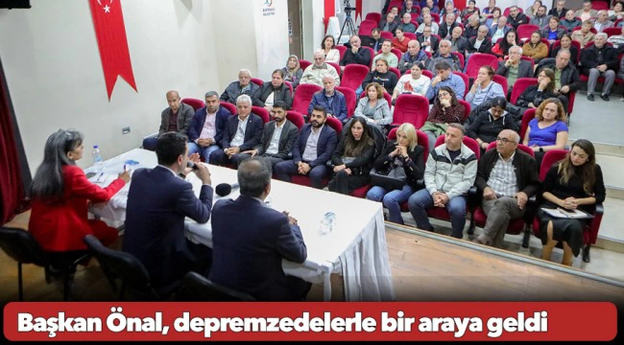 Başkan Önal, depremzedelerle bir araya geldi