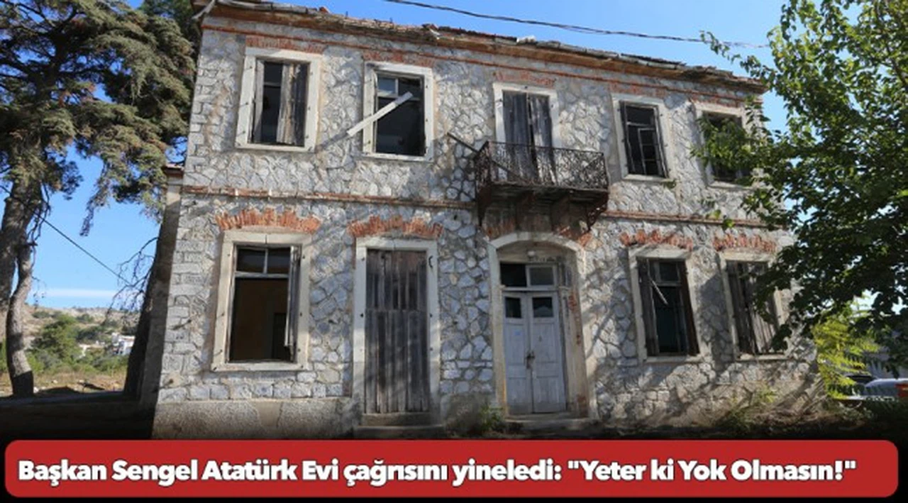 Başkan Sengel Atatürk Evi çağrısını yineledi: "Yeter ki Yok Olmasın!"