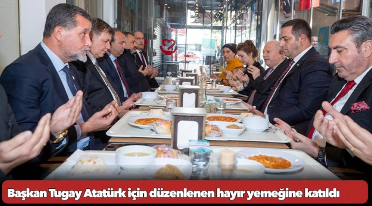 Başkan Tugay Atatürk için düzenlenen hayır yemeğine katıldı