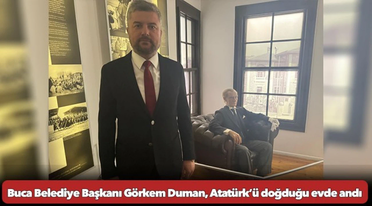 Buca Belediye Başkanı Görkem Duman, Atatürk’ü doğduğu evde andı