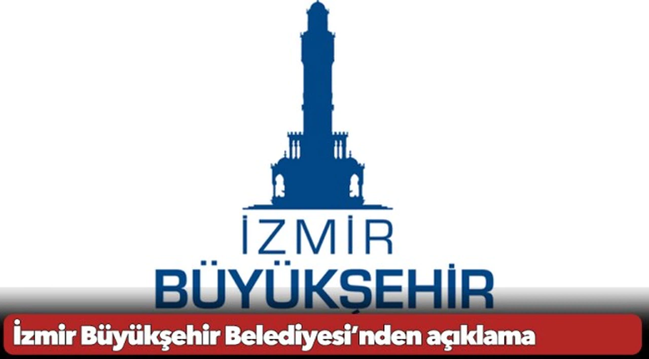 İzmir Büyükşehir Belediyesi’nden açıklama