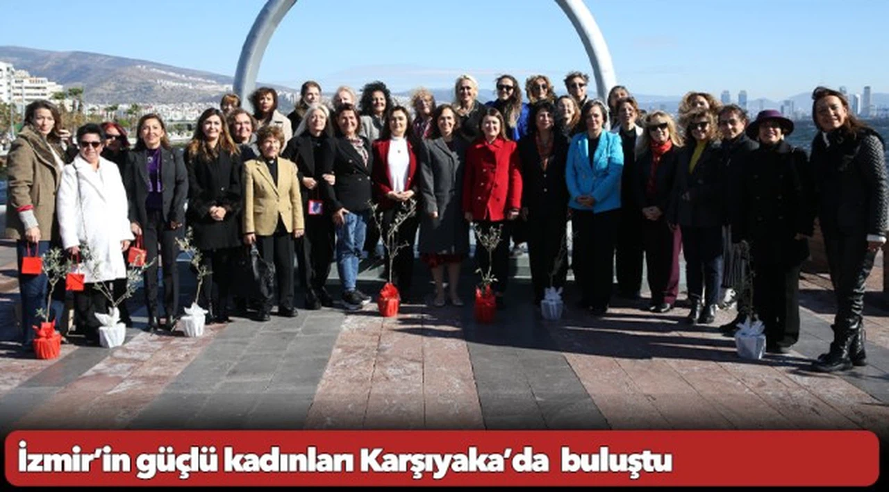 İzmir’in güçlü kadınları Karşıyaka’da  buluştu