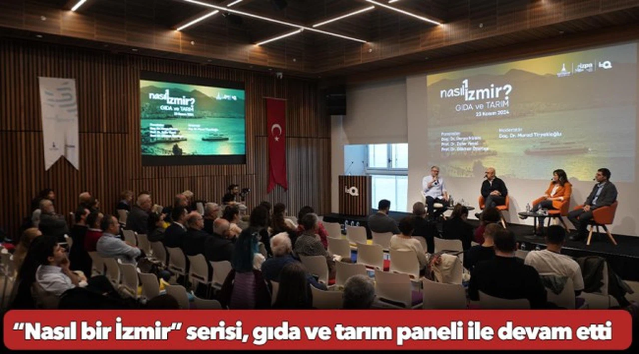“Nasıl bir İzmir” serisi, gıda ve tarım paneli ile devam etti