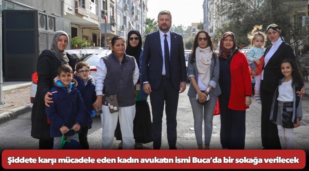Şiddete karşı mücadele eden kadın avukatın ismi Buca’da bir sokağa verilecek