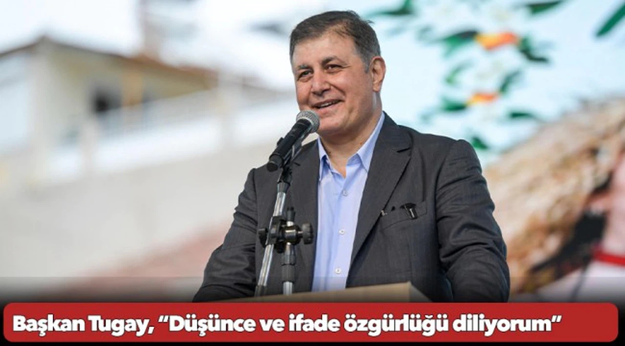 Başkan Tugay, “Düşünce ve ifade özgürlüğü diliyorum”
