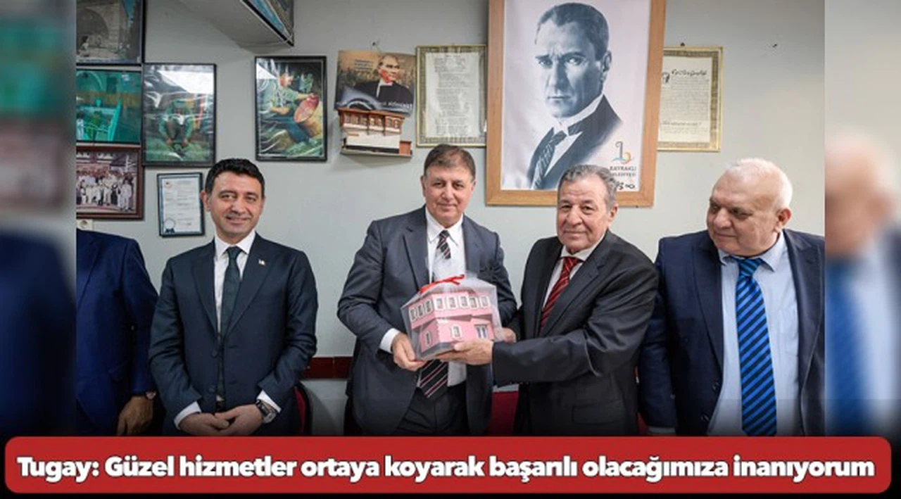 Başkan Tugay: Güzel hizmetler ortaya koyarak başarılı olacağımıza inanıyorum