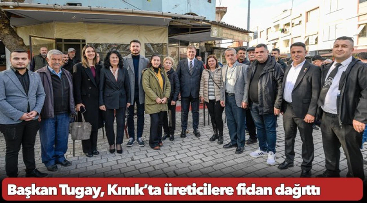 Başkan Tugay, Kınık’ta üreticilere fidan dağıttı “Çiftçimizin yanında olacağız”