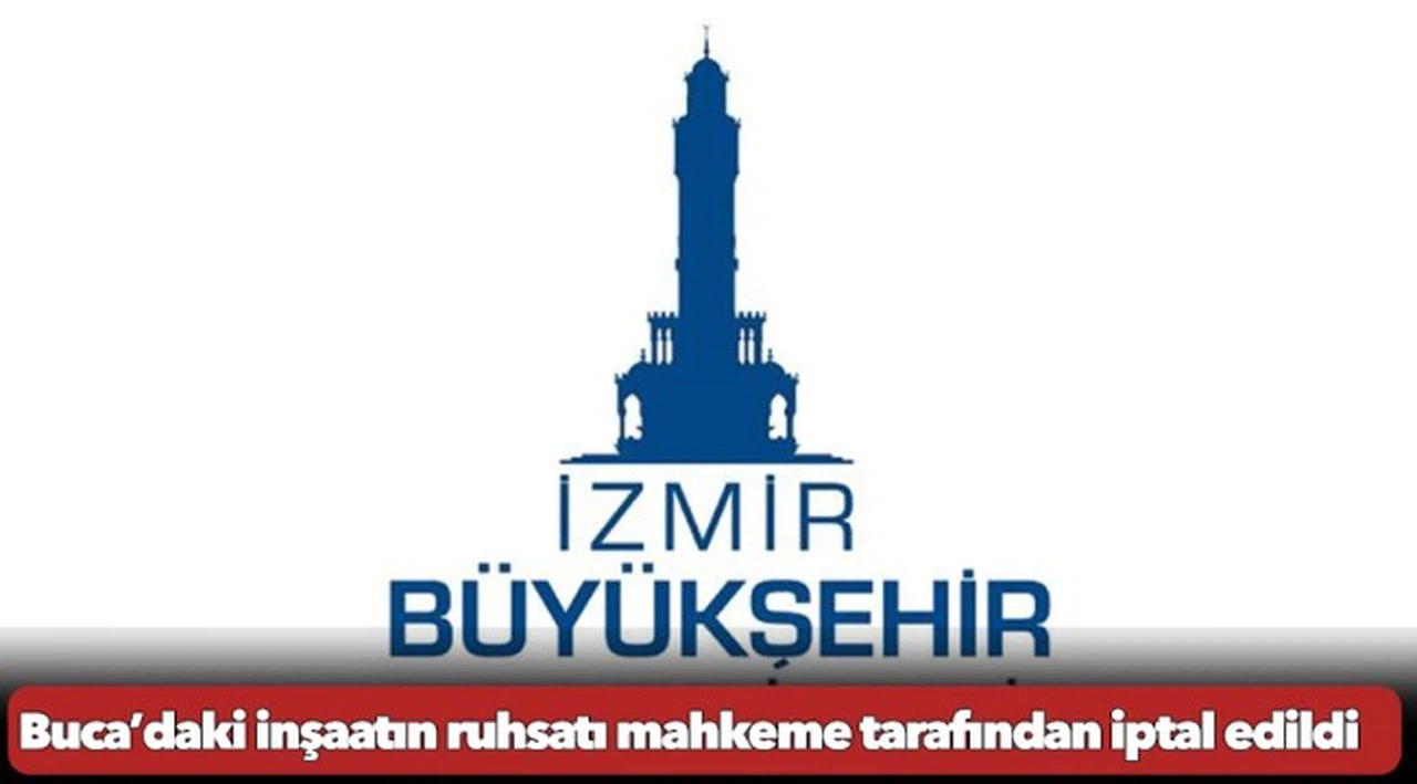 Buca’daki inşaatın ruhsatı mahkeme tarafından iptal edildi