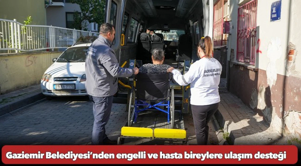 Gaziemir Belediyesi’nden engelli ve hasta bireylere ulaşım desteği