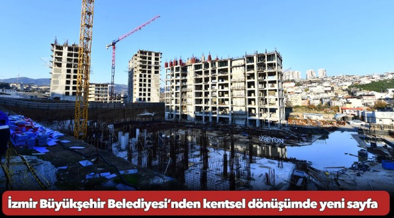İzmir Büyükşehir Belediyesi’nden kentsel dönüşümde yeni sayfa