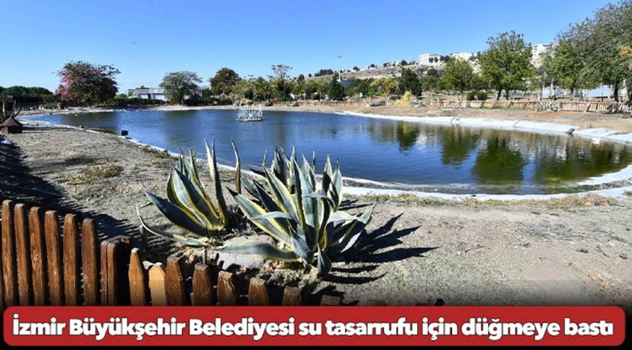 İzmir Büyükşehir Belediyesi su tasarrufu için düğmeye bastı