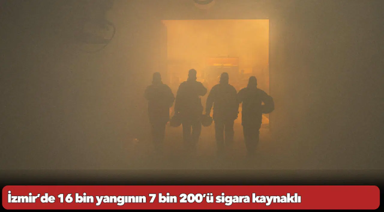 İzmir’de 16 bin yangının 7 bin 200’ü sigara kaynaklı