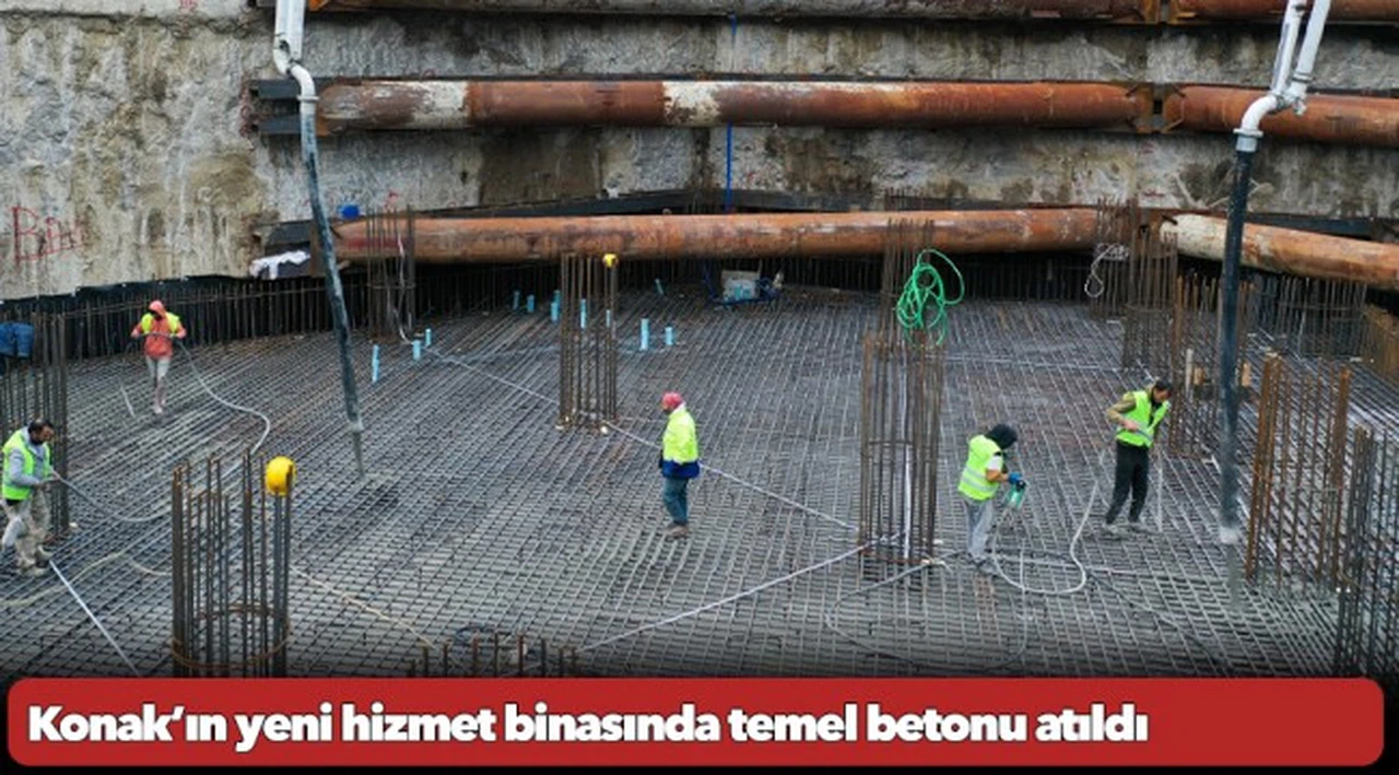 Konak’ın yeni hizmet binasında temel betonu atıldı