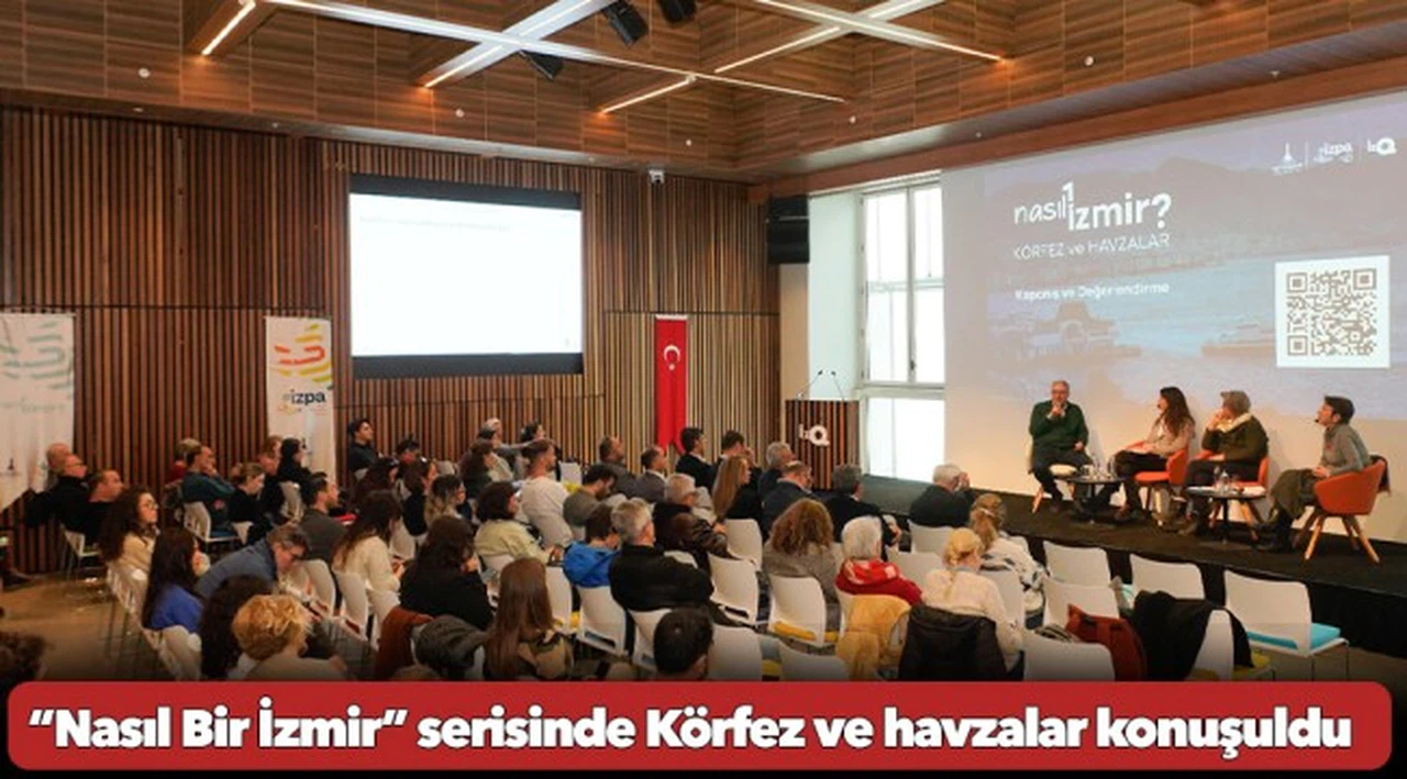 “Nasıl Bir İzmir” serisinde Körfez ve havzalar konuşuldu