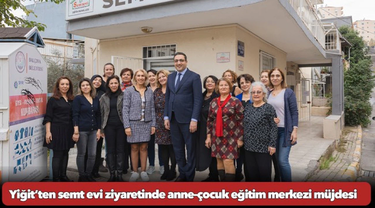 Yiğit’ten semt evi ziyaretinde anne-çocuk eğitim merkezi müjdesi