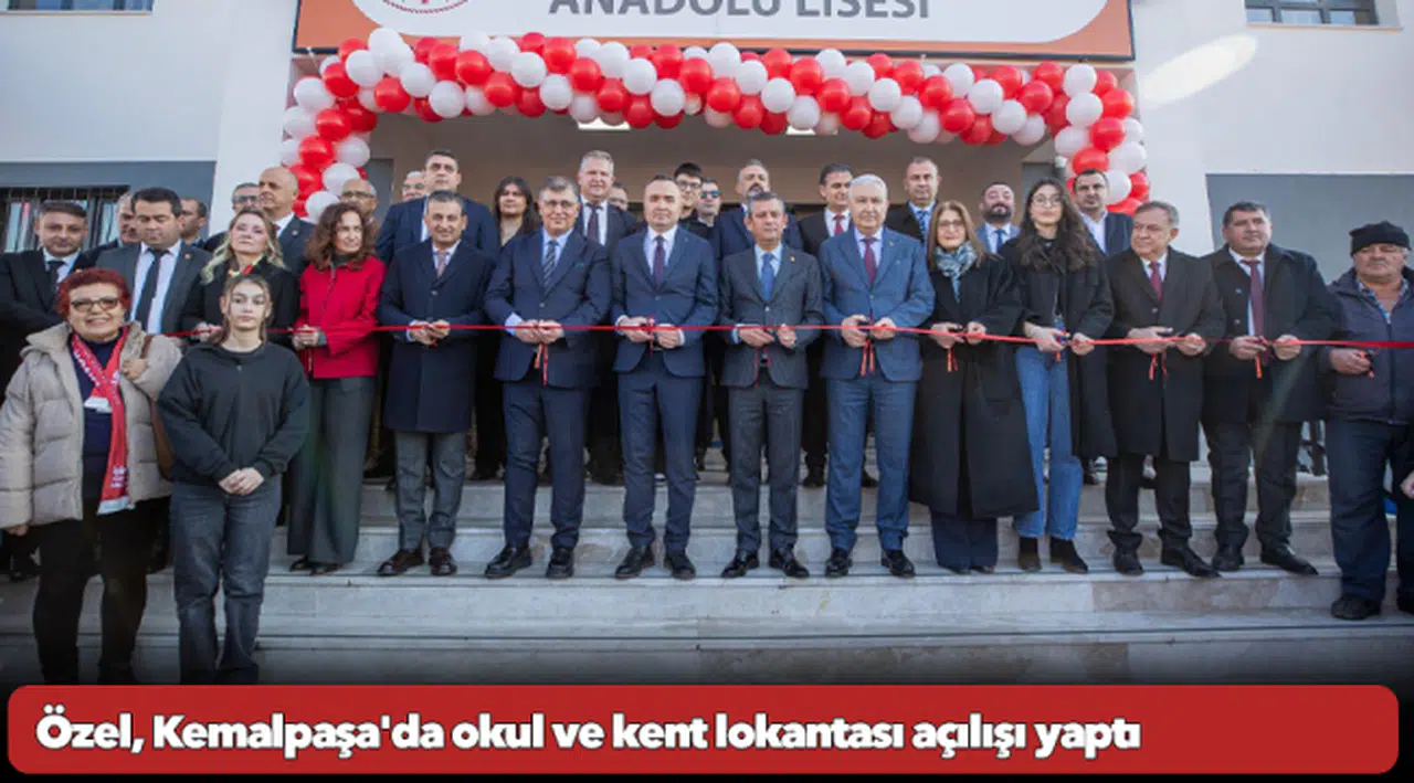 CHP Genel Başkanı Özgür Özel, Kemalpaşa'da okul ve kent lokantası açılışı yaptı