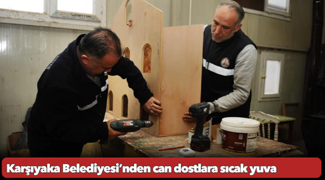Karşıyaka Belediyesi’nden can dostlara sıcak yuva