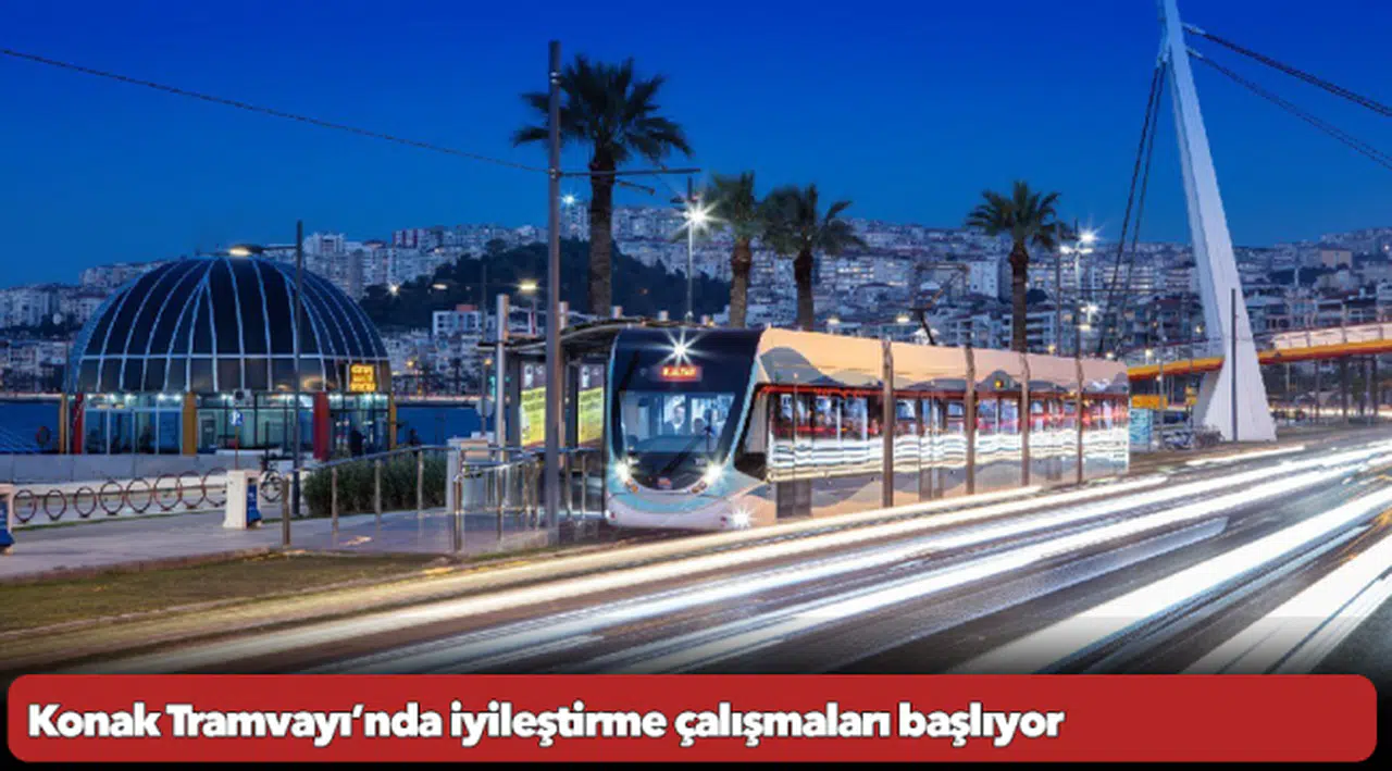 Konak Tramvayı’nda iyileştirme çalışmaları başlıyor