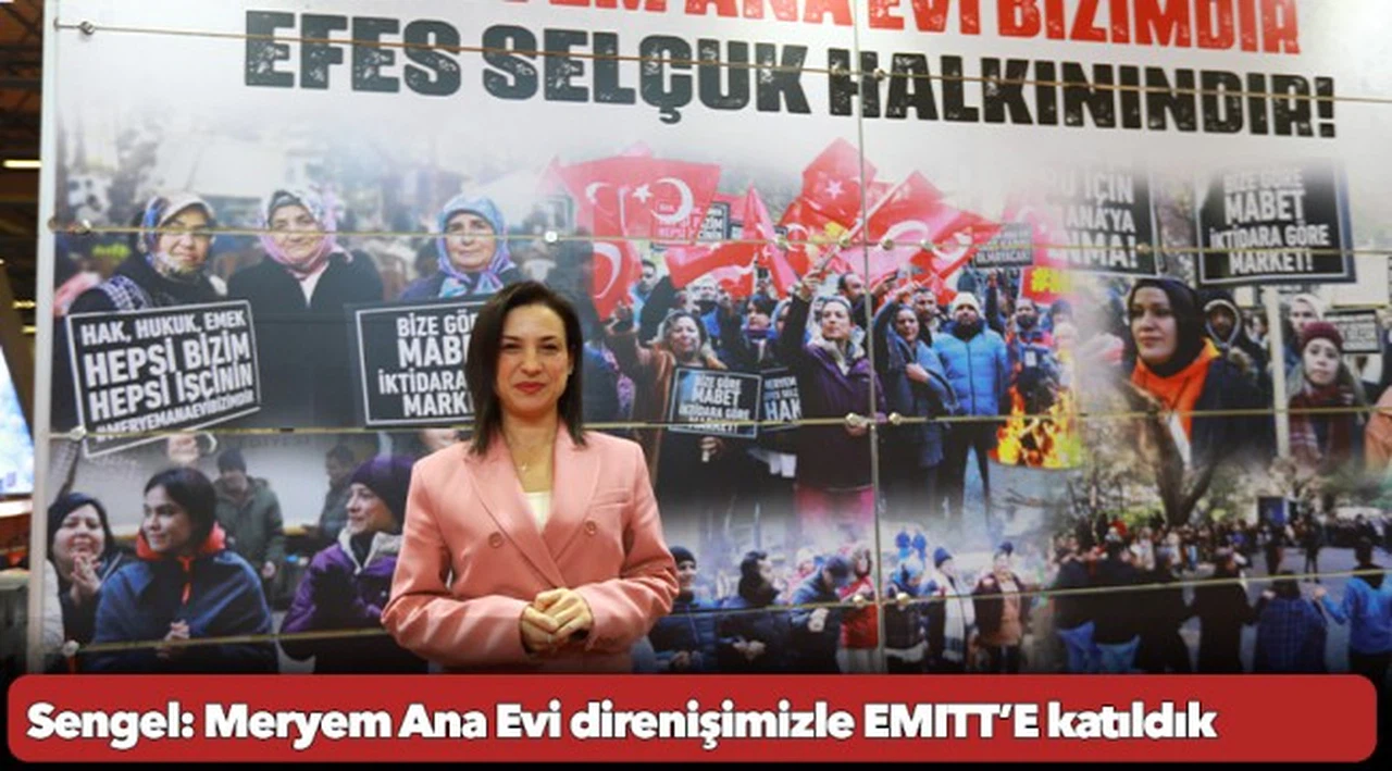 Başkan Ceritoğlu Sengel: Meryem Ana Evi direnişimizle EMITT’E katıldık
