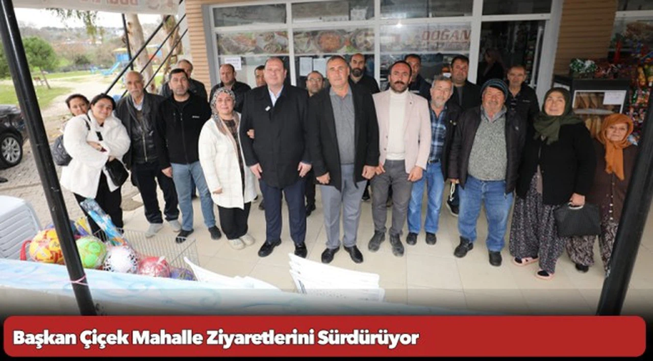 Başkan Çiçek Mahalle Ziyaretlerini Sürdürüyor