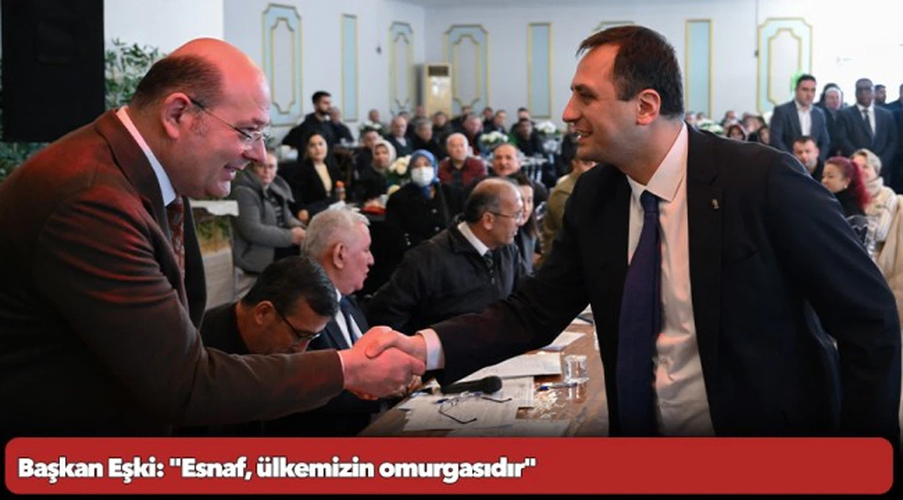 Başkan Eşki: "Esnaf, ülkemizin omurgasıdır"