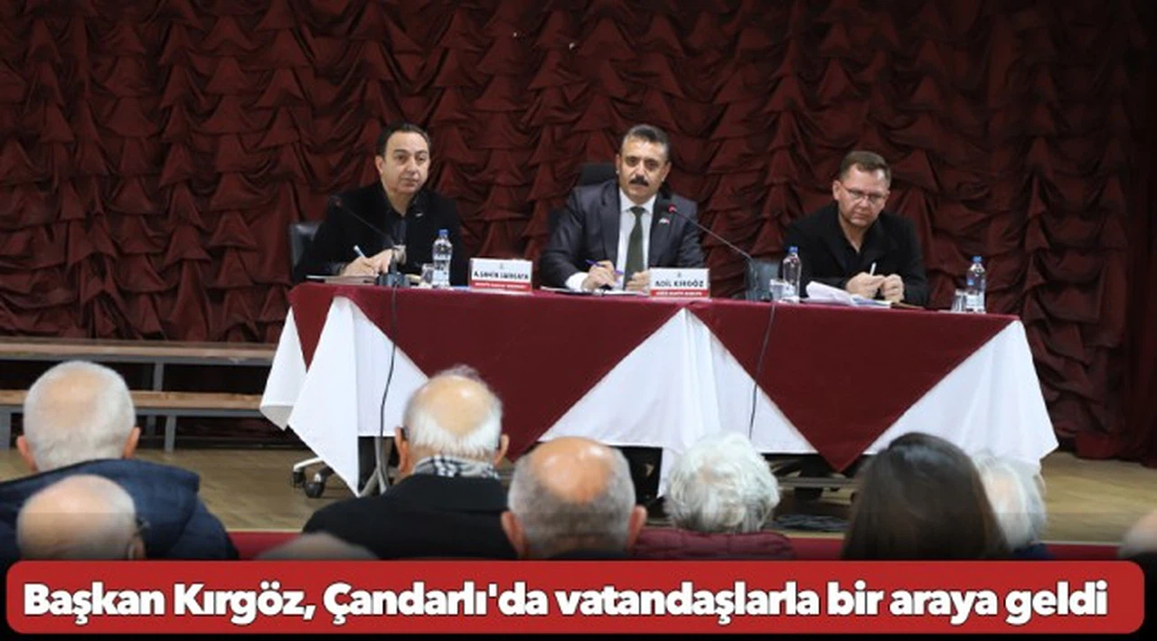 Başkan Kırgöz, Çandarlı'da vatandaşlarla bir araya geldi