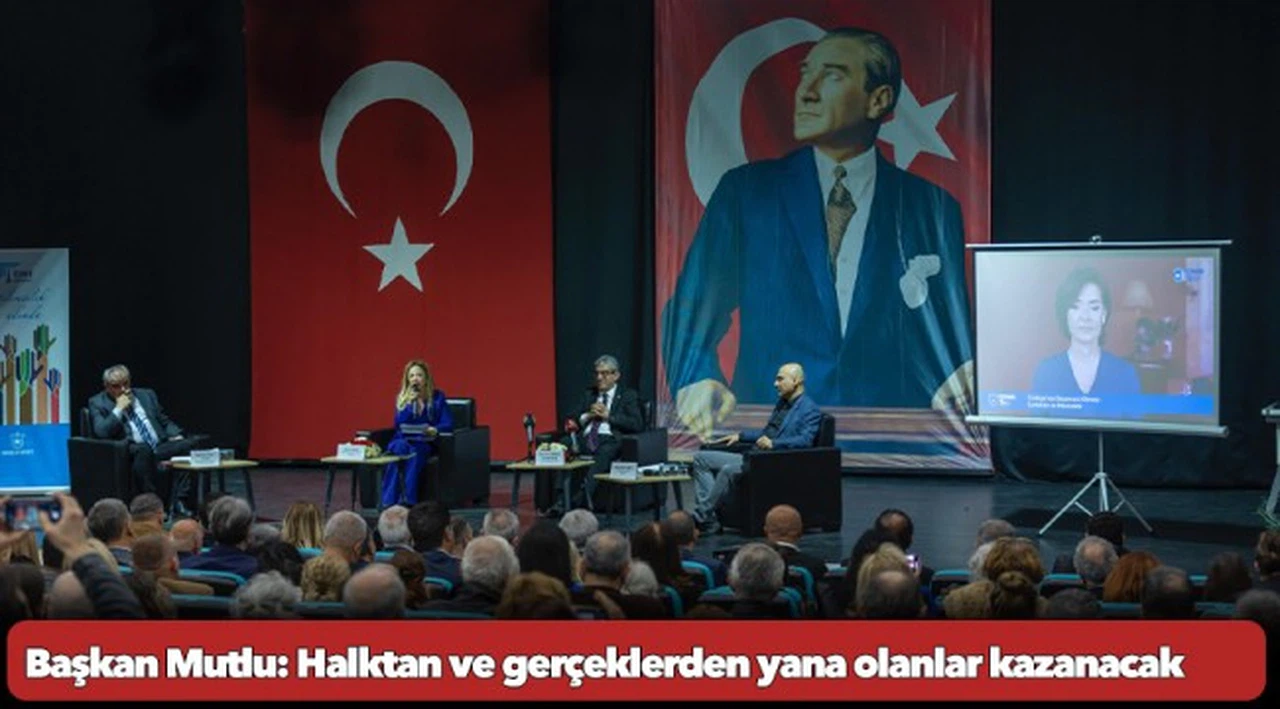 Başkan Mutlu: Halktan ve gerçeklerden yana olanlar kazanacak